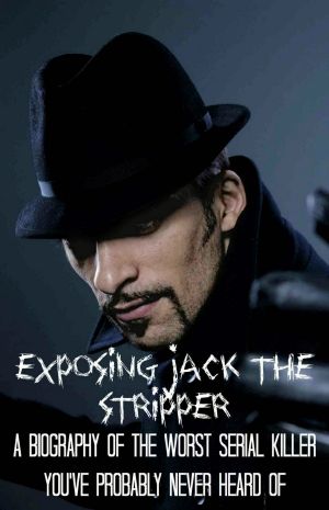 [Stranger Than Fiction 03] • Exposing Jack the Stripper · A Biography of the Worst Serial Killer You've Probably Never Heard Of